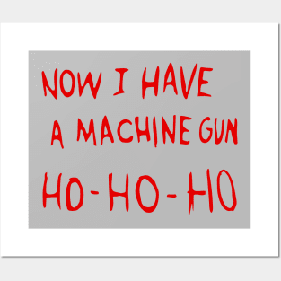 Now I Have A Machine Gun Ho Ho Ho Posters and Art